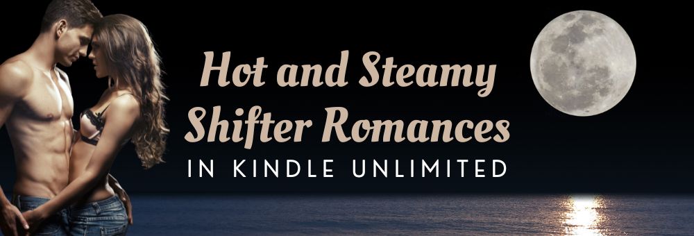 Hot and Steamy Shifter Romances in Kindle Unlimited