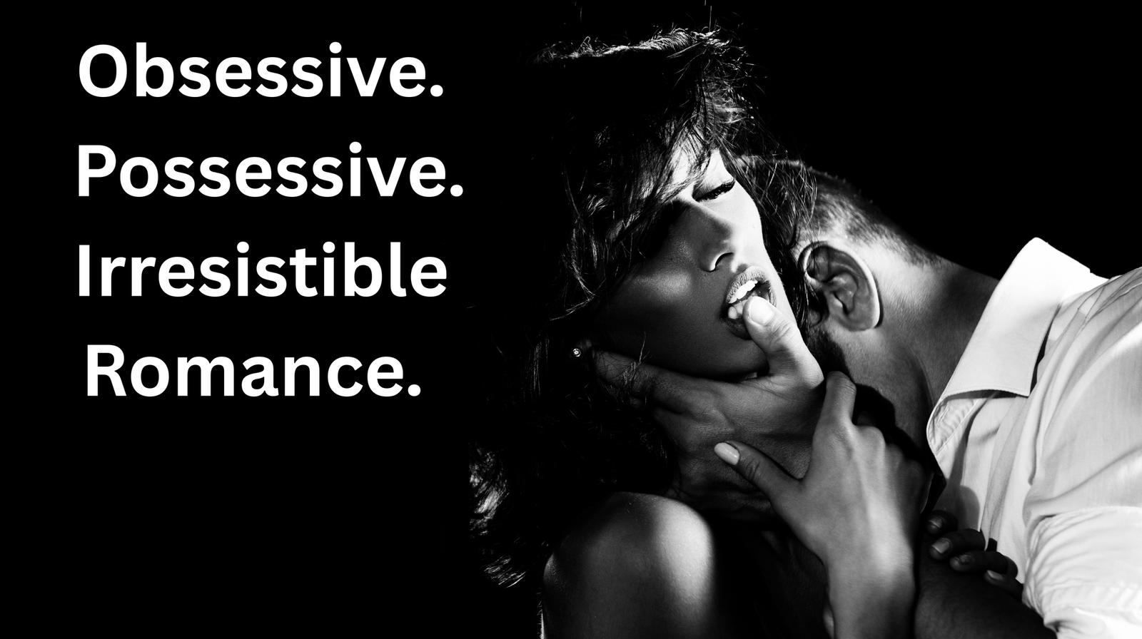 Obsessive. Possessive. Irresistible Romance.